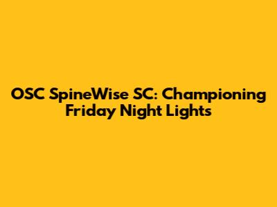OSC SpineWise SC: Championing Friday Night Lights