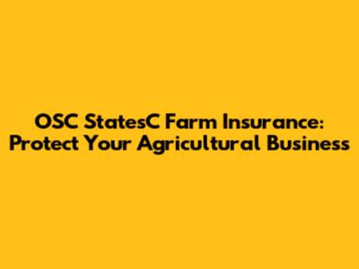 OSC StatesC Farm Insurance: Protect Your Agricultural Business