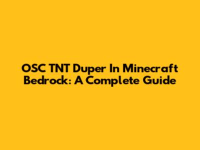 OSC TNT Duper In Minecraft Bedrock: A Complete Guide