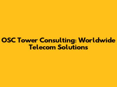 OSC Tower Consulting: Worldwide Telecom Solutions