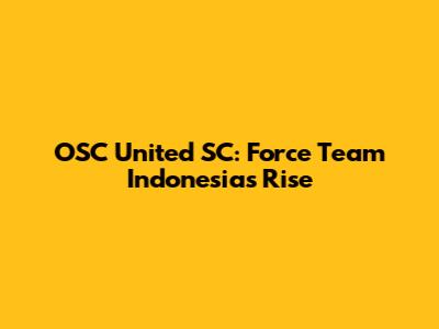 OSC United SC: Force Team Indonesia's Rise