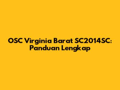 OSC Virginia Barat SC2014SC: Panduan Lengkap