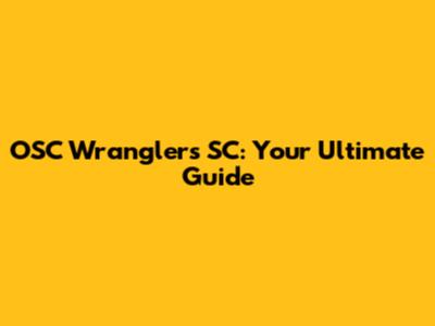 OSC Wranglers SC: Your Ultimate Guide