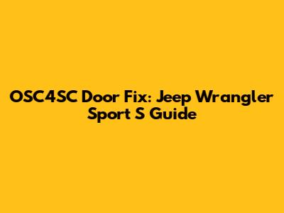 OSC4SC Door Fix: Jeep Wrangler Sport S Guide