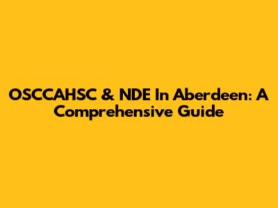 OSCCAHSC & NDE In Aberdeen: A Comprehensive Guide