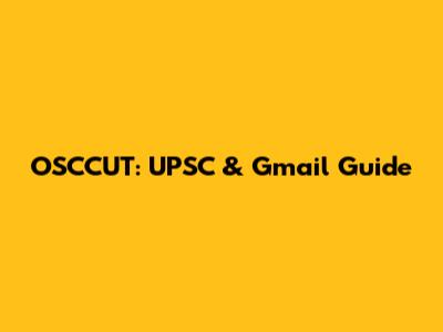 OSCCUT: UPSC & Gmail Guide