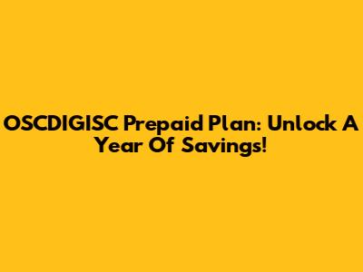 OSCDIGISC Prepaid Plan: Unlock A Year Of Savings!