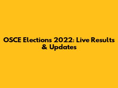 OSCE Elections 2022: Live Results & Updates