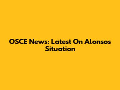 OSCE News: Latest On Alonso's Situation