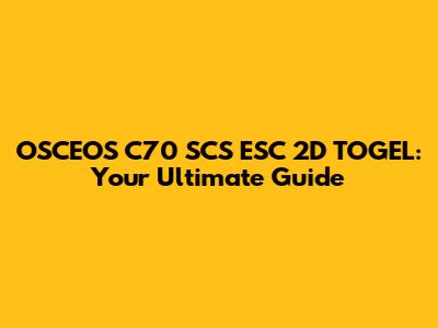 OSCEOS C70 SCS ESC 2D TOGEL: Your Ultimate Guide