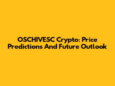 OSCHIVESC Crypto: Price Predictions And Future Outlook