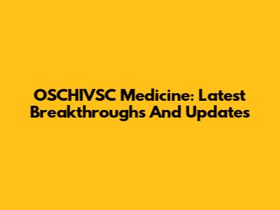 OSCHIVSC Medicine: Latest Breakthroughs And Updates