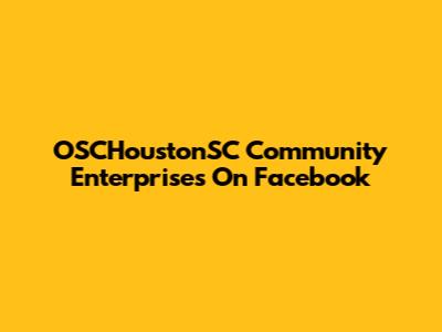 OSCHoustonSC Community Enterprises On Facebook