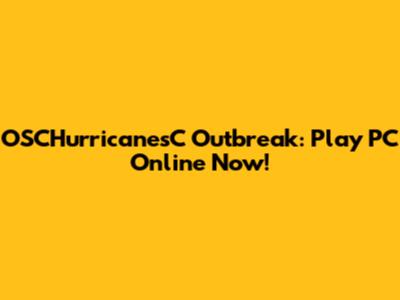 OSCHurricanesC Outbreak: Play PC Online Now!
