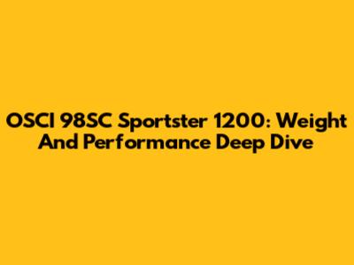OSCI 98SC Sportster 1200: Weight And Performance Deep Dive