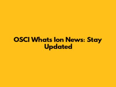 OSCI What's Ion News: Stay Updated