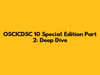OSCICDSC 10 Special Edition Part 2: Deep Dive