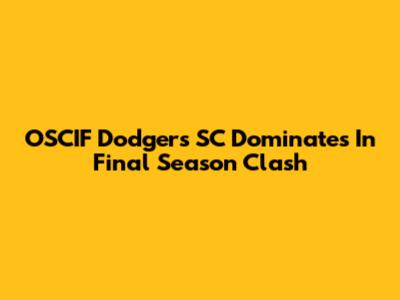OSCIF Dodgers SC Dominates In Final Season Clash