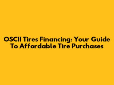 OSCII Tires Financing: Your Guide To Affordable Tire Purchases