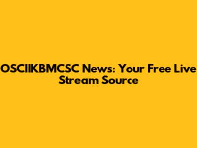 OSCIIKBMCSC News: Your Free Live Stream Source
