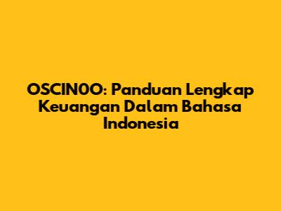 OSCIN0O: Panduan Lengkap Keuangan Dalam Bahasa Indonesia