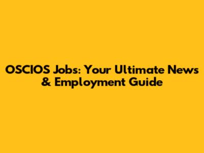 OSCIOS Jobs: Your Ultimate News & Employment Guide