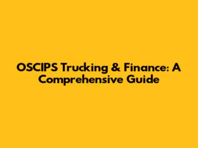 OSCIPS Trucking & Finance: A Comprehensive Guide