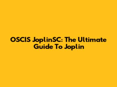 OSCIS JoplinSC: The Ultimate Guide To Joplin