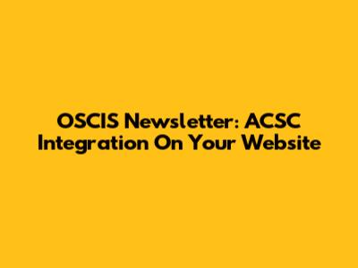 OSCIS Newsletter: ACSC Integration On Your Website