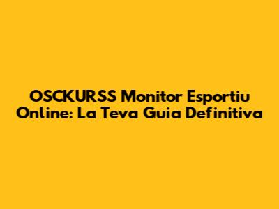 OSCKURSS Monitor Esportiu Online: La Teva Guia Definitiva