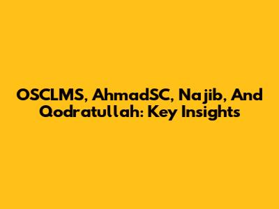 OSCLMS, AhmadSC, Najib, And Qodratullah: Key Insights