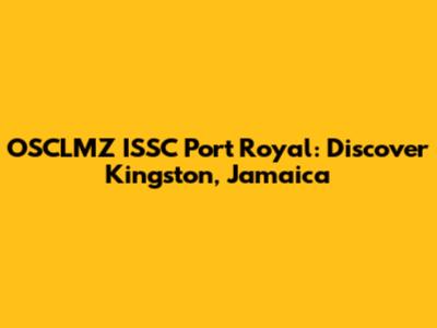 OSCLMZ ISSC Port Royal: Discover Kingston, Jamaica