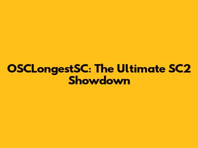 OSCLongestSC: The Ultimate SC2 Showdown