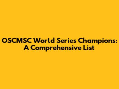 OSCMSC World Series Champions: A Comprehensive List