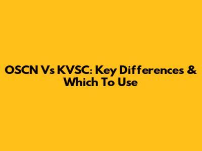 OSCN Vs KVSC: Key Differences & Which To Use