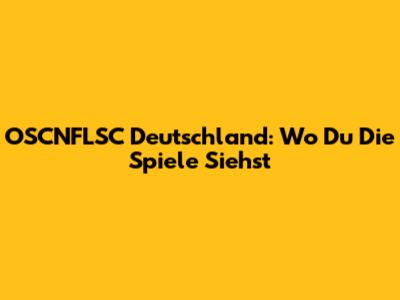 OSCNFLSC Deutschland: Wo Du Die Spiele Siehst