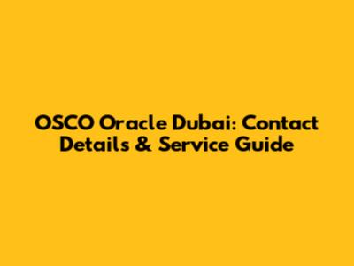 OSCO Oracle Dubai: Contact Details & Service Guide