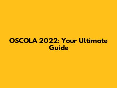 OSCOLA 2022: Your Ultimate Guide