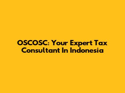 OSCOSC: Your Expert Tax Consultant In Indonesia