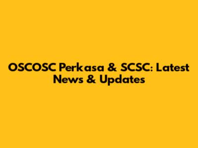 OSCOSC Perkasa & SCSC: Latest News & Updates