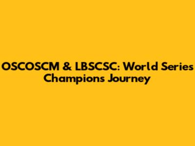 OSCOSCM & LBSCSC: World Series Champions' Journey