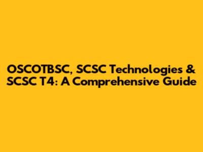 OSCOTBSC, SCSC Technologies & SCSC T4: A Comprehensive Guide