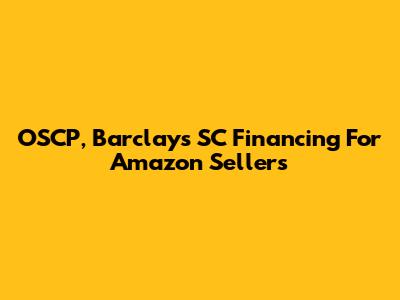 OSCP, Barclays SC Financing For Amazon Sellers