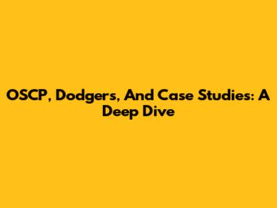 OSCP, Dodgers, And Case Studies: A Deep Dive