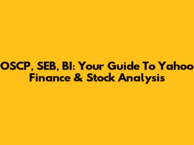 OSCP, SEB, BI: Your Guide To Yahoo Finance & Stock Analysis
