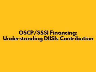 OSCP/SSSI Financing: Understanding DIISI's Contribution