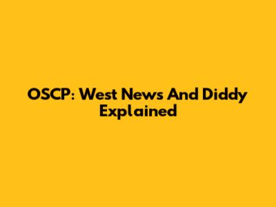 OSCP: West News And Diddy Explained