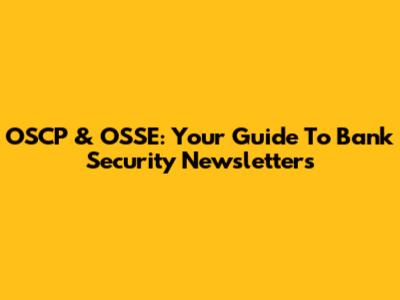 OSCP & OSSE: Your Guide To Bank Security Newsletters