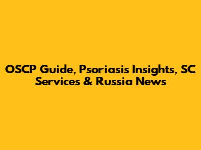 OSCP Guide, Psoriasis Insights, SC Services & Russia News