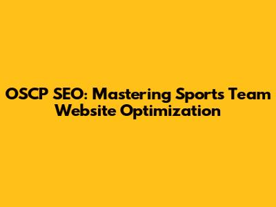 OSCP SEO: Mastering Sports Team Website Optimization